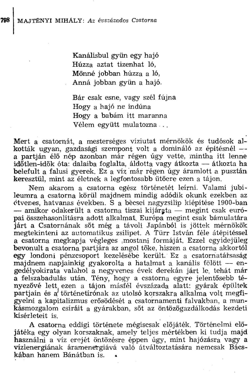 volt a domináló az építésnél -- a partján élő nép azonban már régen úgy vette, mintha itt lenne időtlen-idők óta: dalaiba foglalta, áldotta vagy átkozta átkozta ha belefult a falusi gyerek.