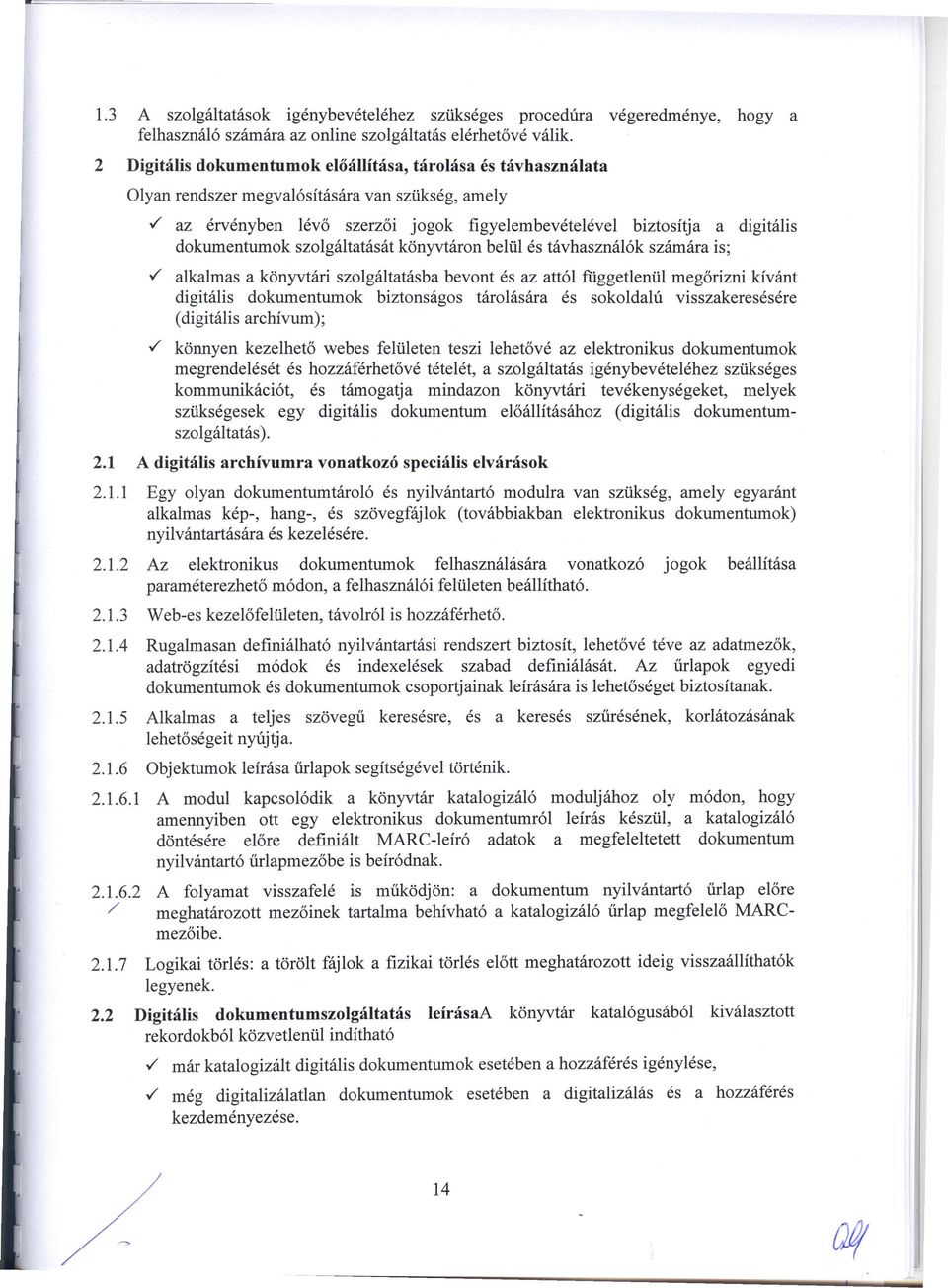 / az érvényben lévő szerzői jogok figyelembevételével biztosítja a digitális dokumentumok szolgáltatását könyvtáron belül és távhasználók számára is;.