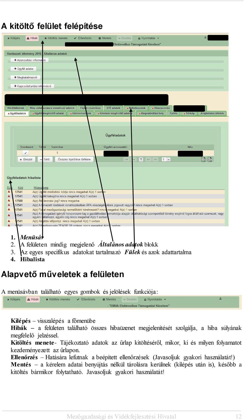 Hibalista Alapvető műveletek a felületen A menüsávban található egyes gombok és jelölések funkciója: Kilépés visszalépés a főmenübe Hibák a felületen található összes hibaüzenet megjelenítését