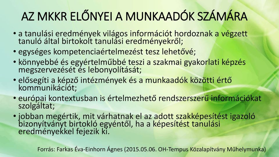 munkaadók közötti értő kommunikációt; európai kontextusban is értelmezhető rendszerszerű információkat szolgáltat; jobban megértik, mit várhatnak el az adott