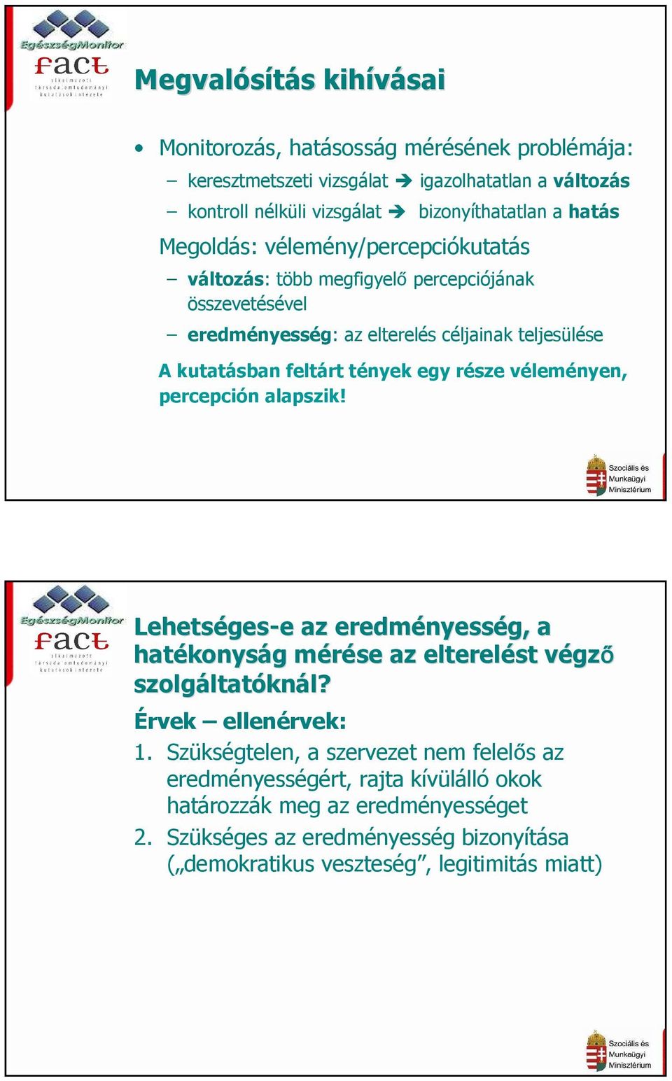 véleményen, percepción alapszik! Lehetséges ges-e e az eredményess nyesség, a hatékonys konyság g mérése m az elterelést végzv gző szolgáltat ltatóknál? Érvek ellenérvek: 1.