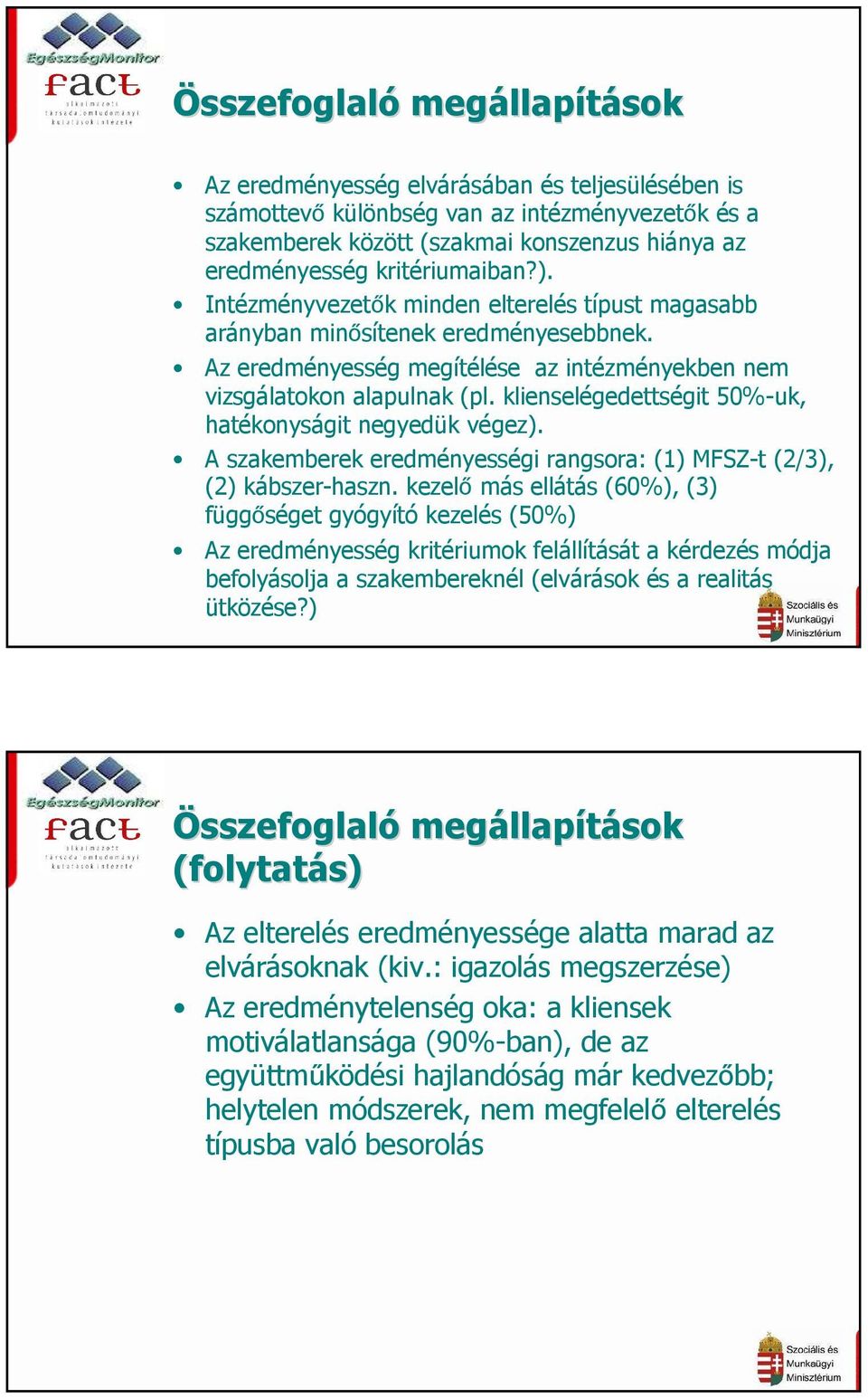 klienselégedettségit 50%-uk, hatékonyságit negyedük végez). A szakemberek eredményességi rangsora: (1) MFSZ-t (2/3), (2) kábszer-haszn.