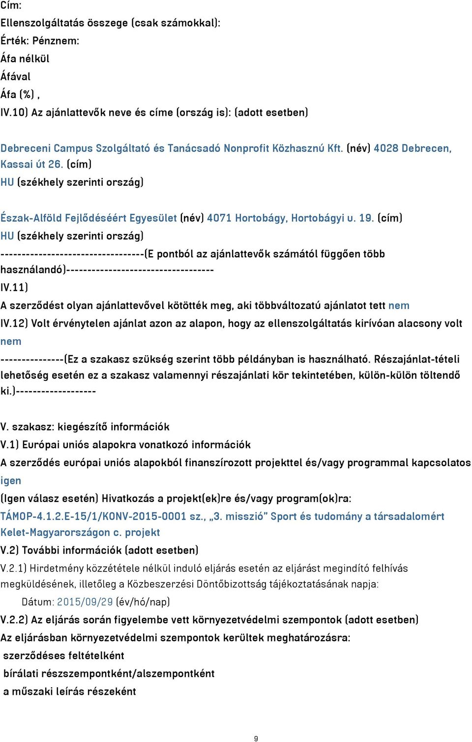 (cím) HU (székhely szerinti ország) Észak-Alföld Fejlődéséért Egyesület (név) 4071 Hortobágy, Hortobágyi u. 19.