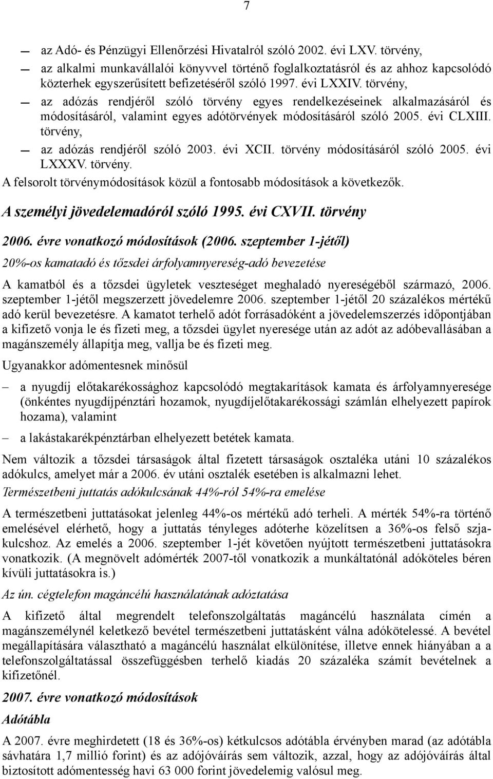 törvény, az adózás rendjéről szóló törvény egyes rendelkezéseinek alkalmazásáról és módosításáról, valamint egyes adótörvények módosításáról szóló 2005. évi CLXIII.