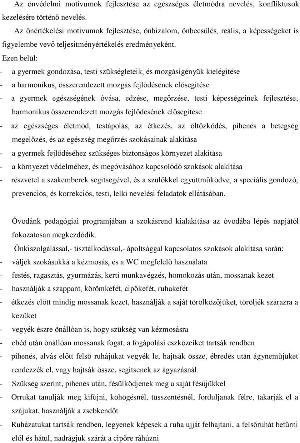 Ezen belül: - a gyermek gondozása, testi szükségleteik, és mozgásigényük kielégítése - a harmonikus, összerendezett mozgás fejlődésének elősegítése - a gyermek egészségének óvása, edzése, megőrzése,