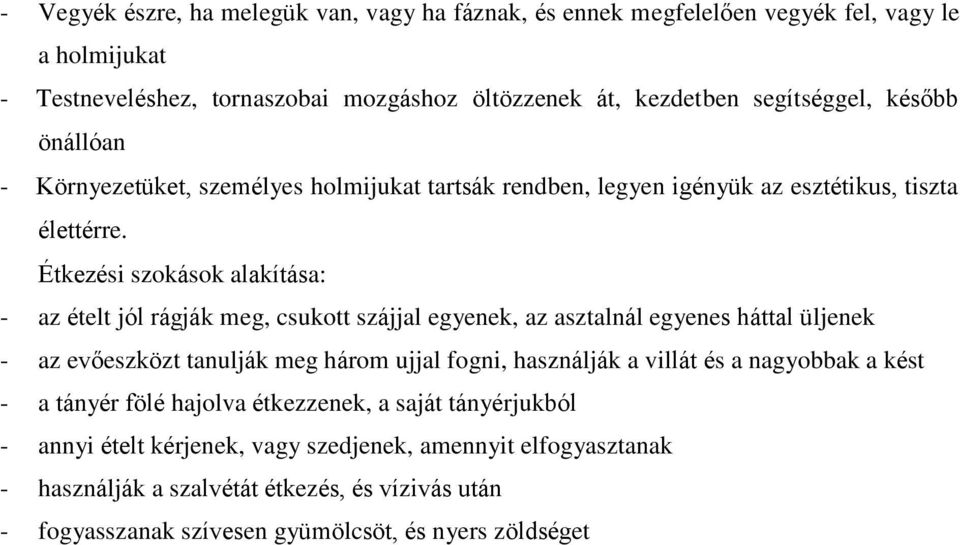 Étkezési szokások alakítása: - az ételt jól rágják meg, csukott szájjal egyenek, az asztalnál egyenes háttal üljenek - az evőeszközt tanulják meg három ujjal fogni, használják a