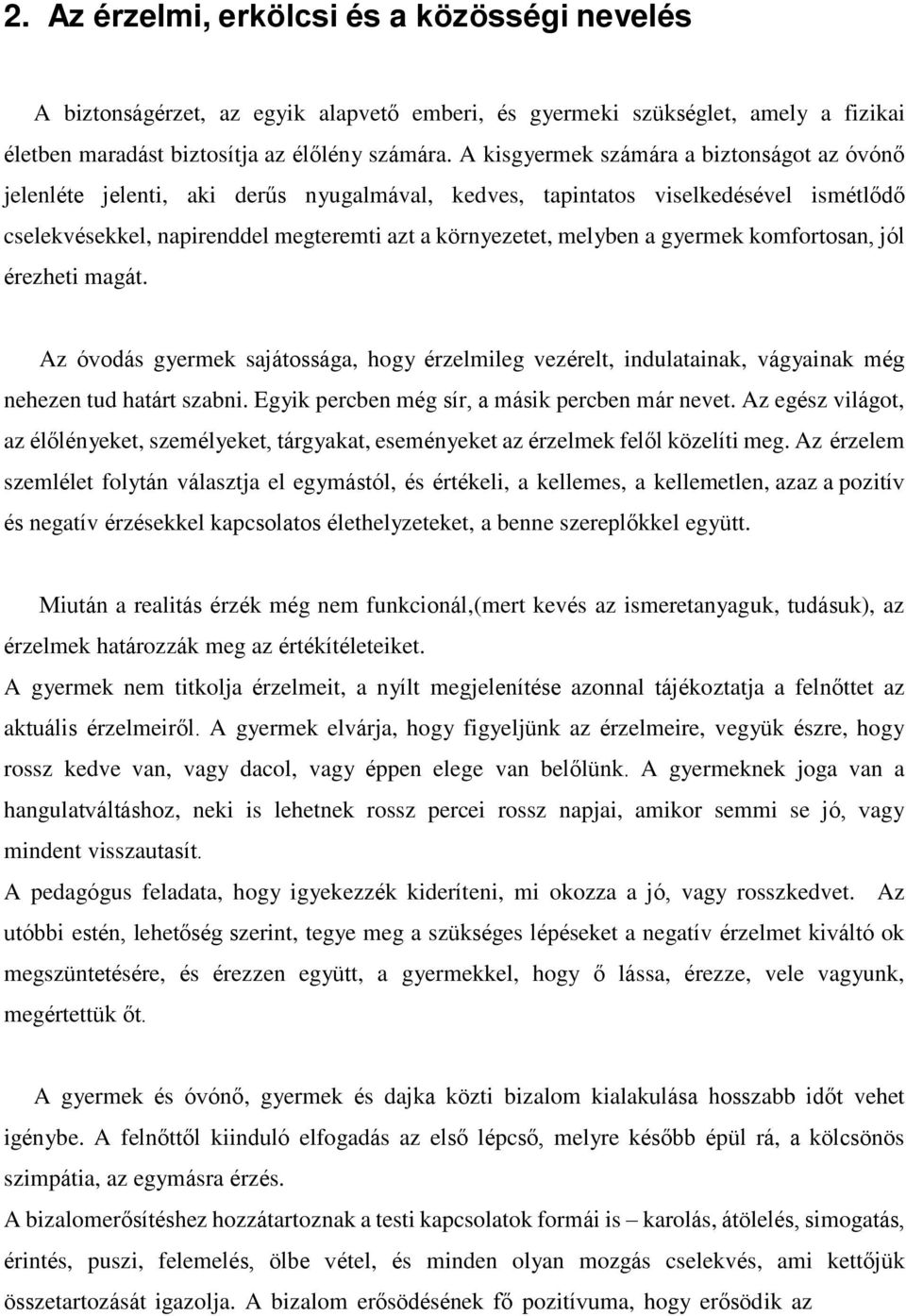 gyermek komfortosan, jól érezheti magát. Az óvodás gyermek sajátossága, hogy érzelmileg vezérelt, indulatainak, vágyainak még nehezen tud határt szabni.