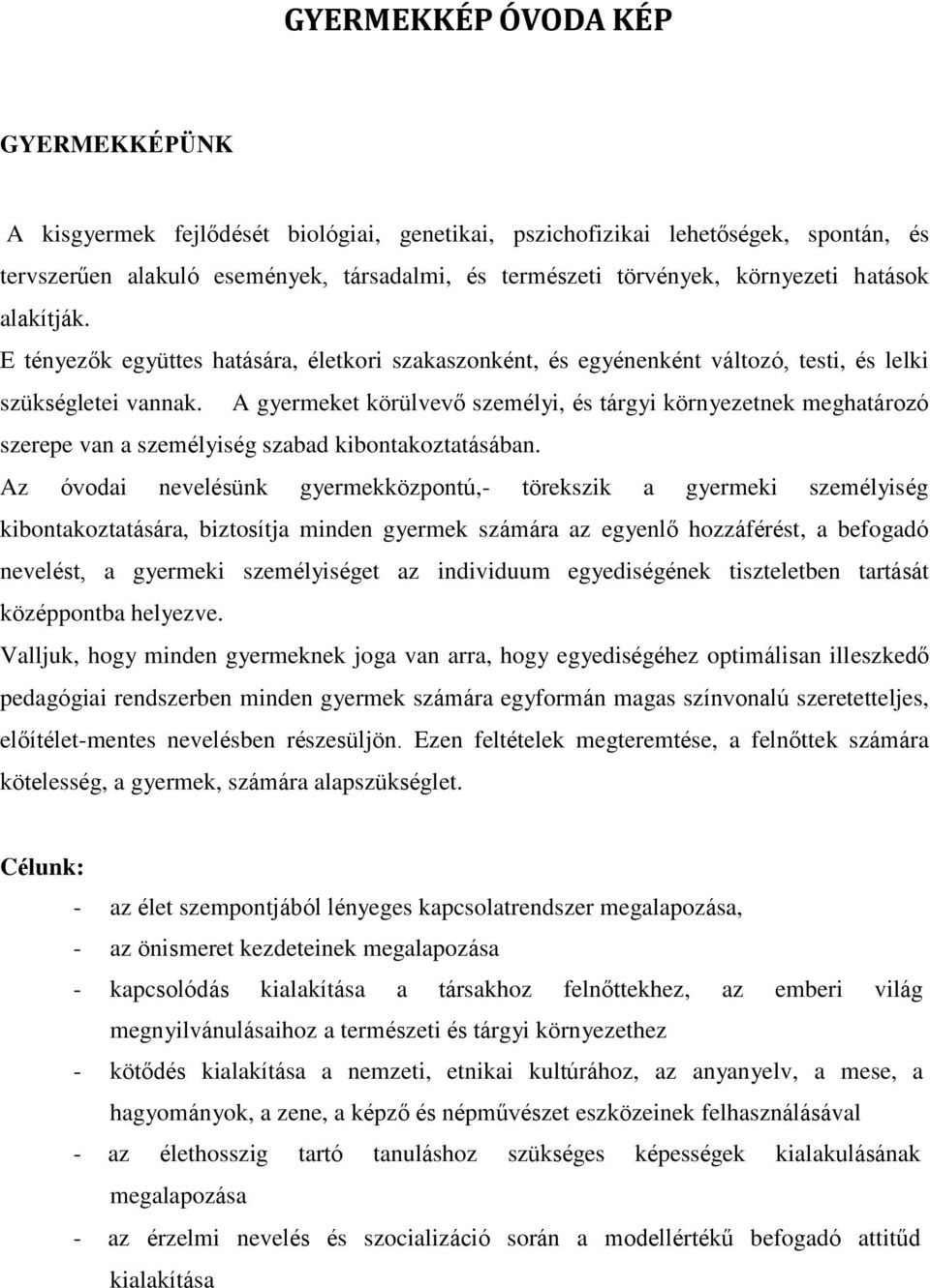 A gyermeket körülvevő személyi, és tárgyi környezetnek meghatározó szerepe van a személyiség szabad kibontakoztatásában.