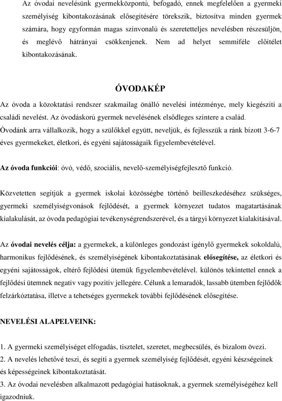 ÓVODAKÉP Az óvoda a közoktatási rendszer szakmailag önálló nevelési intézménye, mely kiegészíti a családi nevelést. Az óvodáskorú gyermek nevelésének elsődleges színtere a család.