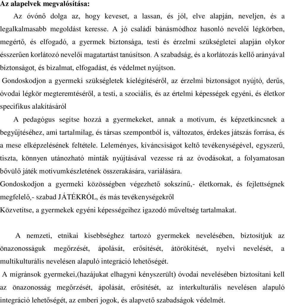 A szabadság, és a korlátozás kellő arányával biztonságot, és bizalmat, elfogadást, és védelmet nyújtson.