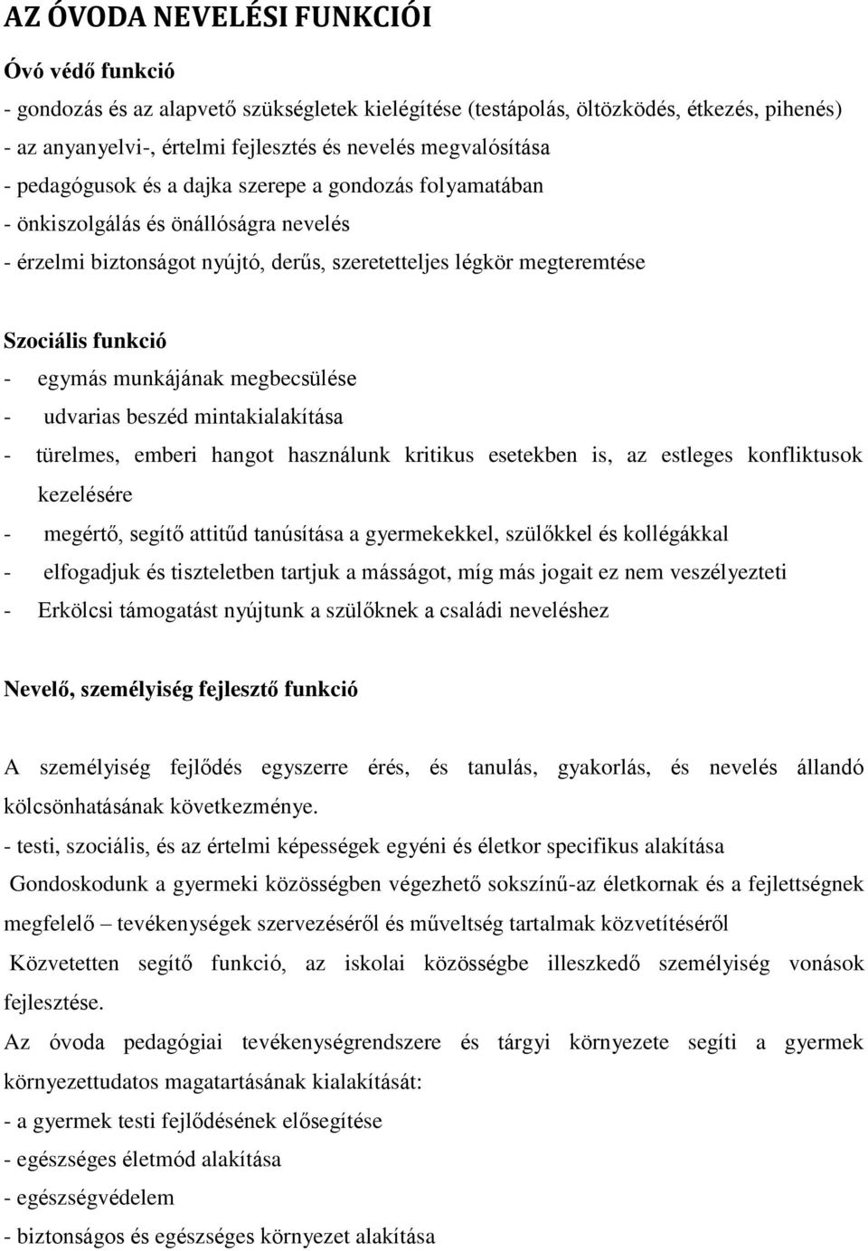 munkájának megbecsülése - udvarias beszéd mintakialakítása - türelmes, emberi hangot használunk kritikus esetekben is, az estleges konfliktusok kezelésére - megértő, segítő attitűd tanúsítása a