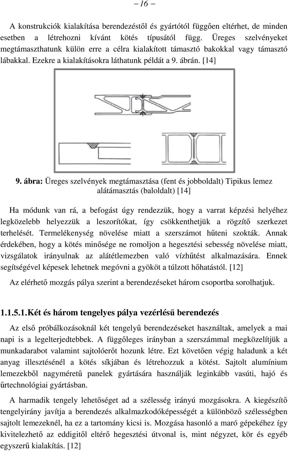 ábra: Üreges szelvények megtámasztása (fent és jobboldalt) Tipikus lemez alátámasztás (baloldalt) [14] Ha módunk van rá, a befogást úgy rendezzük, hogy a varrat képzési helyéhez legközelebb helyezzük