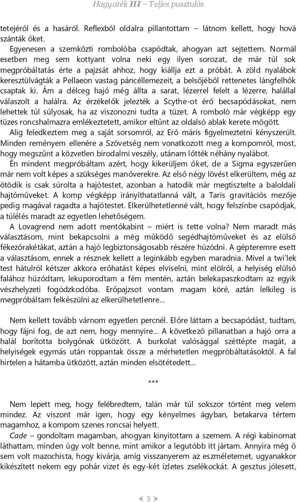 A zöld nyalábok keresztülvágták a Pellaeon vastag páncéllemezeit, a belsőjéből rettenetes lángfelhők csaptak ki.