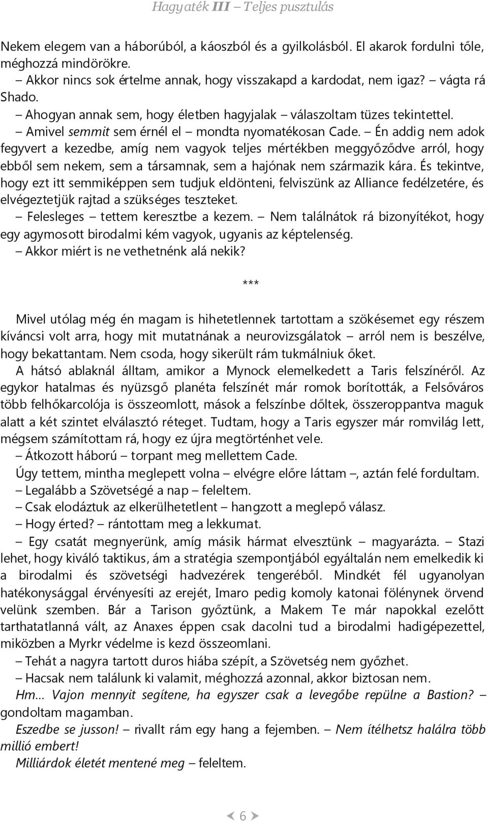 Én addig nem adok fegyvert a kezedbe, amíg nem vagyok teljes mértékben meggyőződve arról, hogy ebből sem nekem, sem a társamnak, sem a hajónak nem származik kára.
