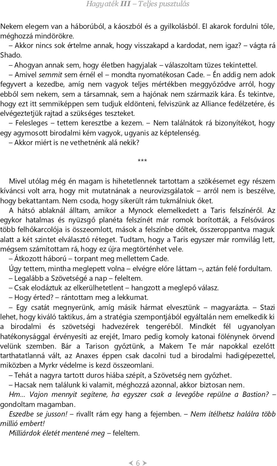 Én addig nem adok fegyvert a kezedbe, amíg nem vagyok teljes mértékben meggyőződve arról, hogy ebből sem nekem, sem a társamnak, sem a hajónak nem származik kára.