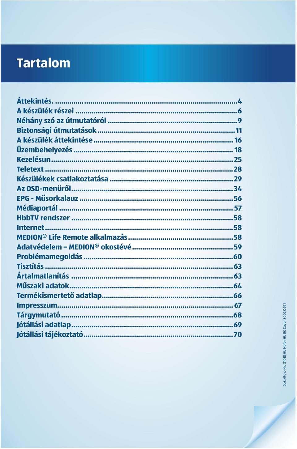 ..58 Internet...58 MEDION Life Remote alkalmazás...58 Adatvédelem MEDION okostévé...59 Problémamegoldás...60 Tisztítás...63 Ártalmatlanítás.