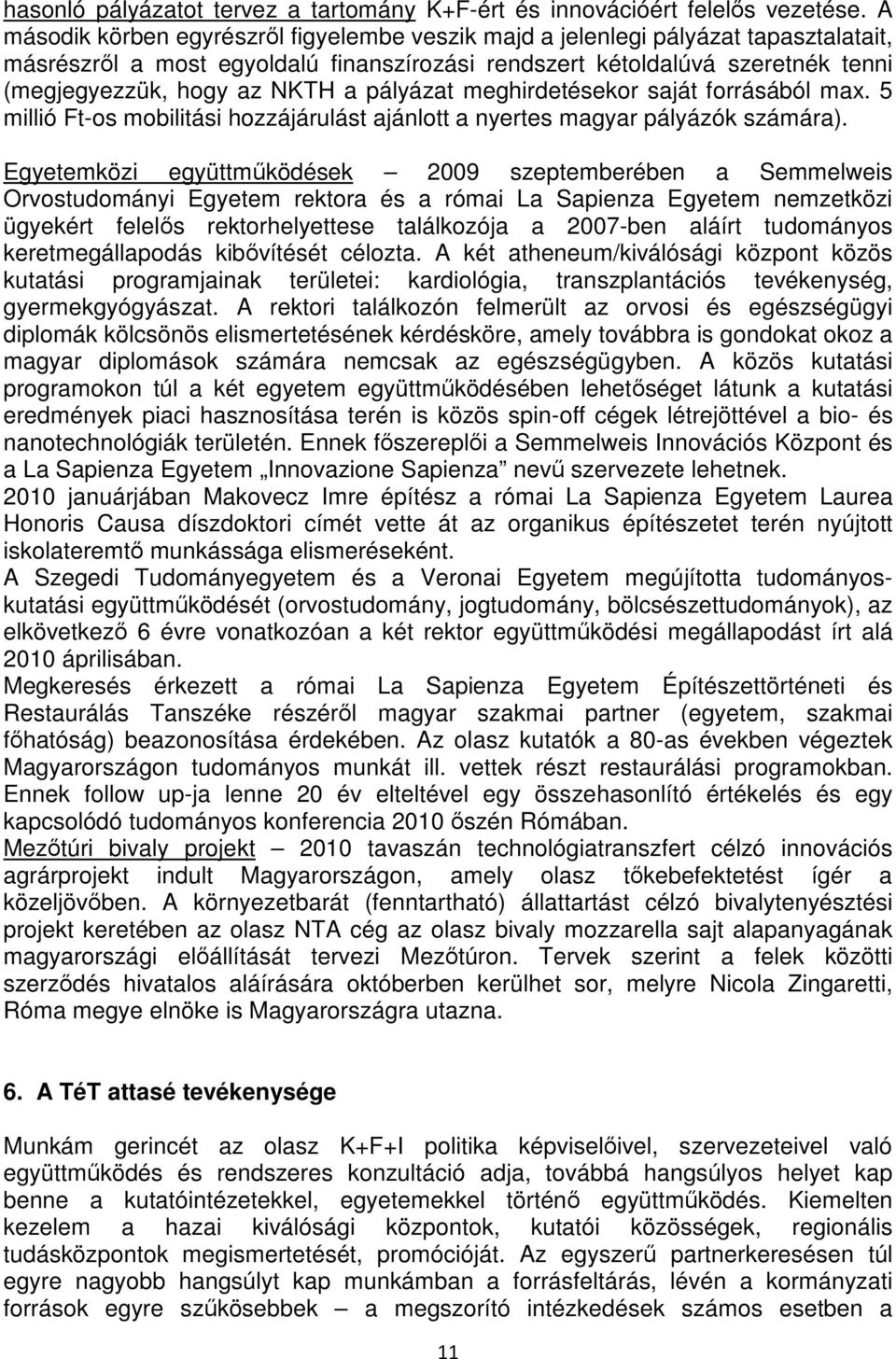 pályázat meghirdetésekor saját forrásából max. 5 millió Ft-os mobilitási hozzájárulást ajánlott a nyertes magyar pályázók számára).