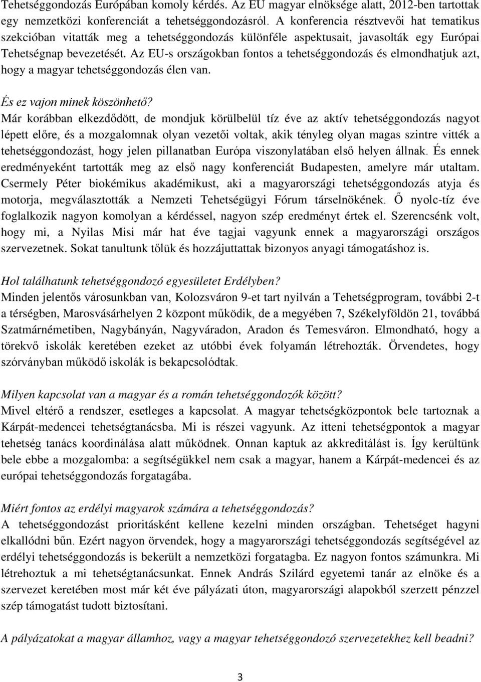 Az EU-s országokban fontos a tehetséggondozás és elmondhatjuk azt, hogy a magyar tehetséggondozás élen van. És ez vajon minek köszönhető?