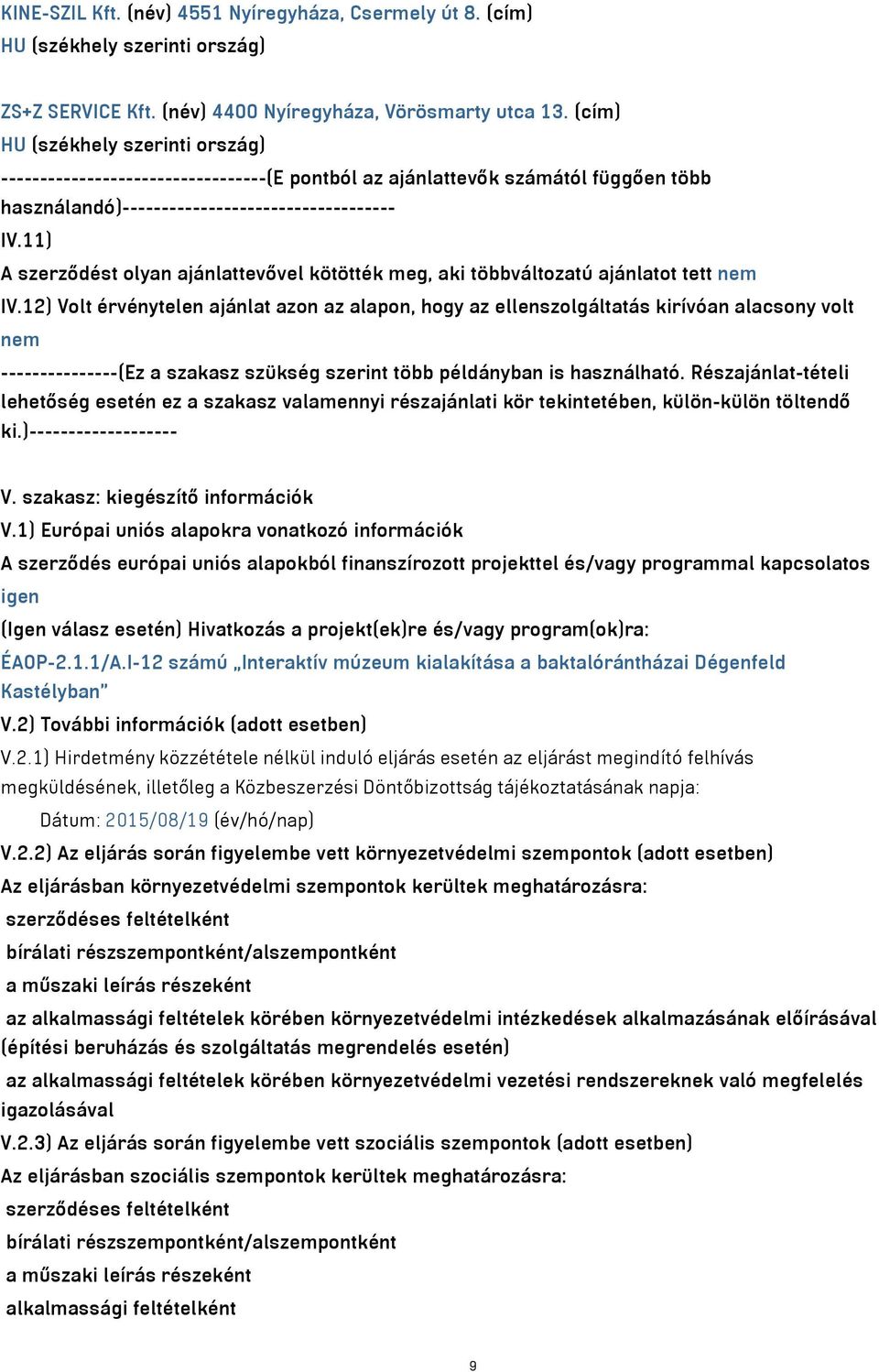 11) A szerződést olyan ajánlattevővel kötötték meg, aki többváltozatú ajánlatot tett nem IV.