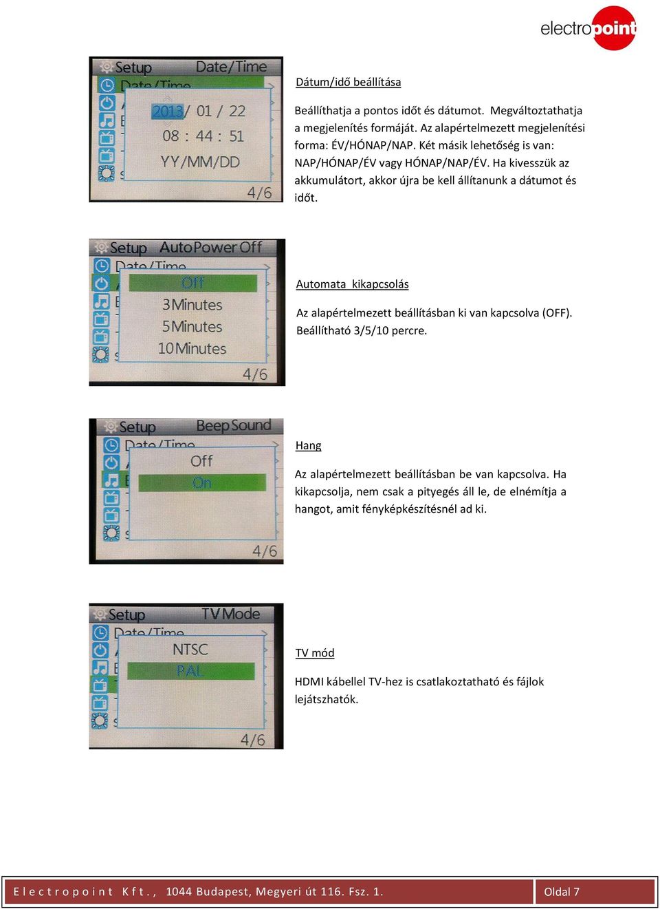 Automata kikapcsolás Az alapértelmezett beállításban ki van kapcsolva (OFF). Beállítható 3/5/10 percre. Hang Az alapértelmezett beállításban be van kapcsolva.