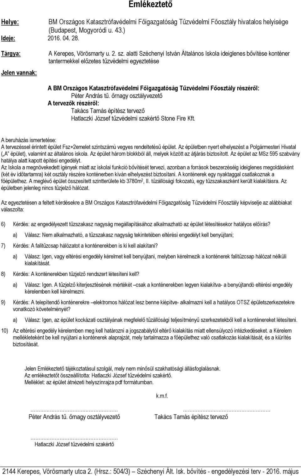 alatti Széchenyi István Általános Iskola ideiglenes bővítése konténer tantermekkel előzetes tűzvédelmi egyeztetése A BM Országos Katasztrófavédelmi Főigazgatóság Tűzvédelmi Főosztály részéről: Péter