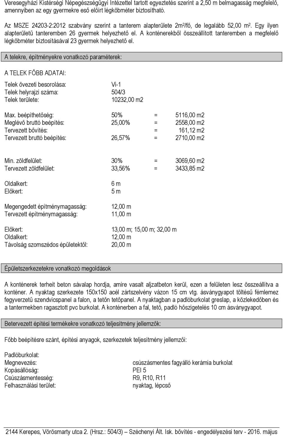 A konténerekből összeállított tanteremben a megfelelő légköbméter biztosításával 23 gyermek helyezhető el.