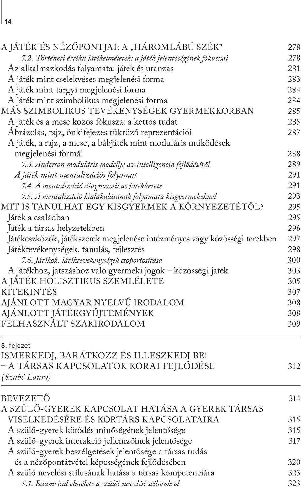 mint szimbolikus megjelenési forma MÁS SZIMBOLIKUS TEVÉKENYSÉGEK GYERMEKKORBAN A játék és a mese közös fókusza: a kettős tudat Ábrázolás, rajz, önkifejezés tükröző reprezentációi A játék, a rajz, a