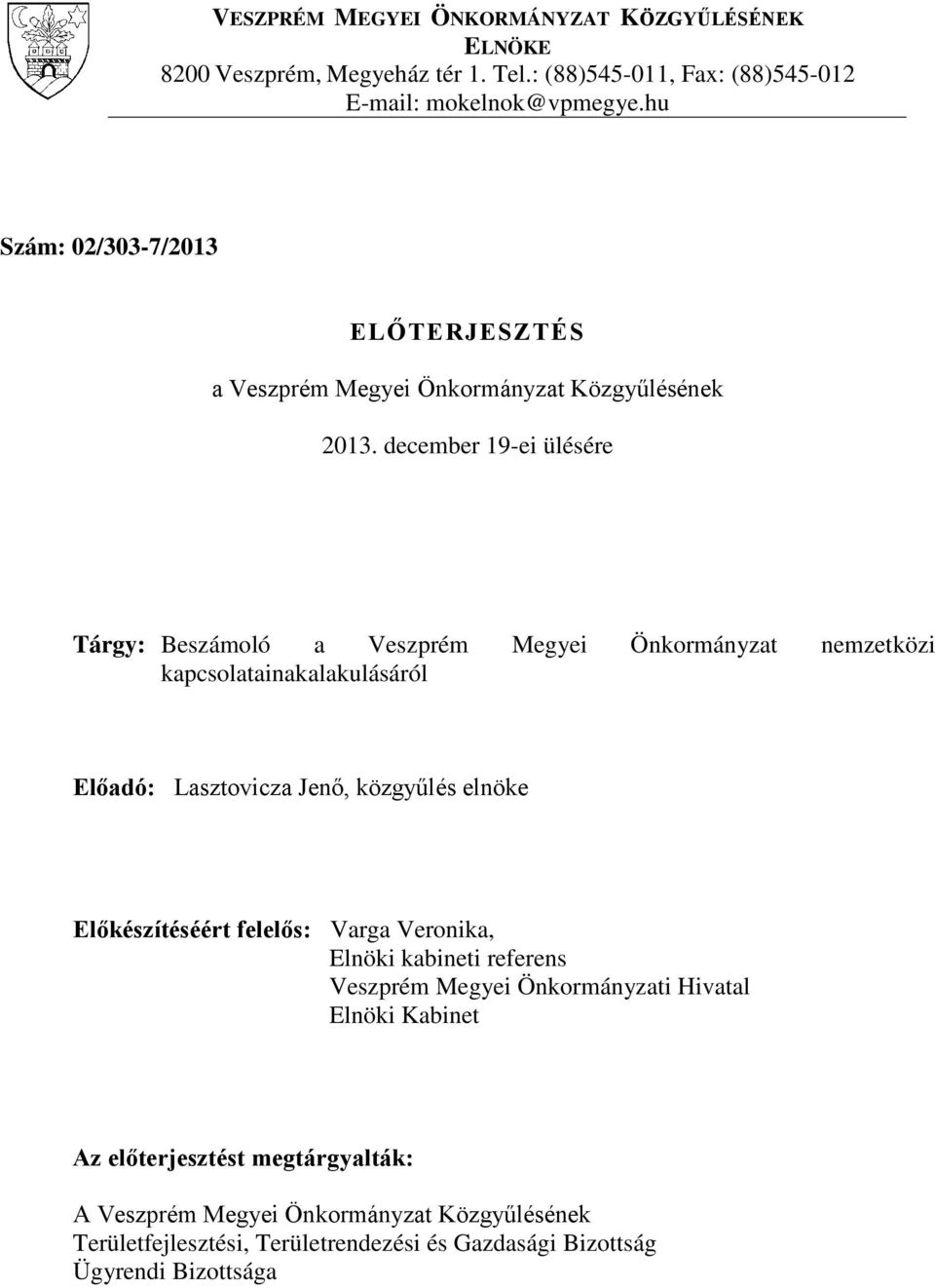 december 19-ei ülésére Tárgy: Beszámoló a Veszprém Megyei Önkormányzat nemzetközi kapcsolatainakalakulásáról Előadó: Lasztovicza Jenő, közgyűlés elnöke