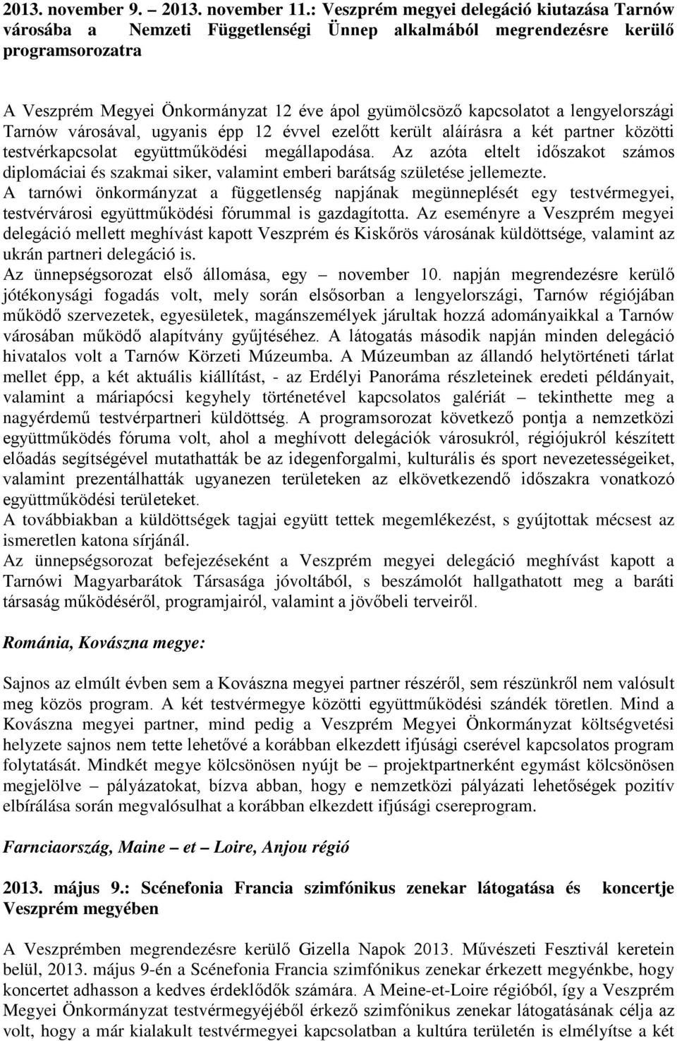 a lengyelországi Tarnów városával, ugyanis épp 12 évvel ezelőtt került aláírásra a két partner közötti testvérkapcsolat együttműködési megállapodása.