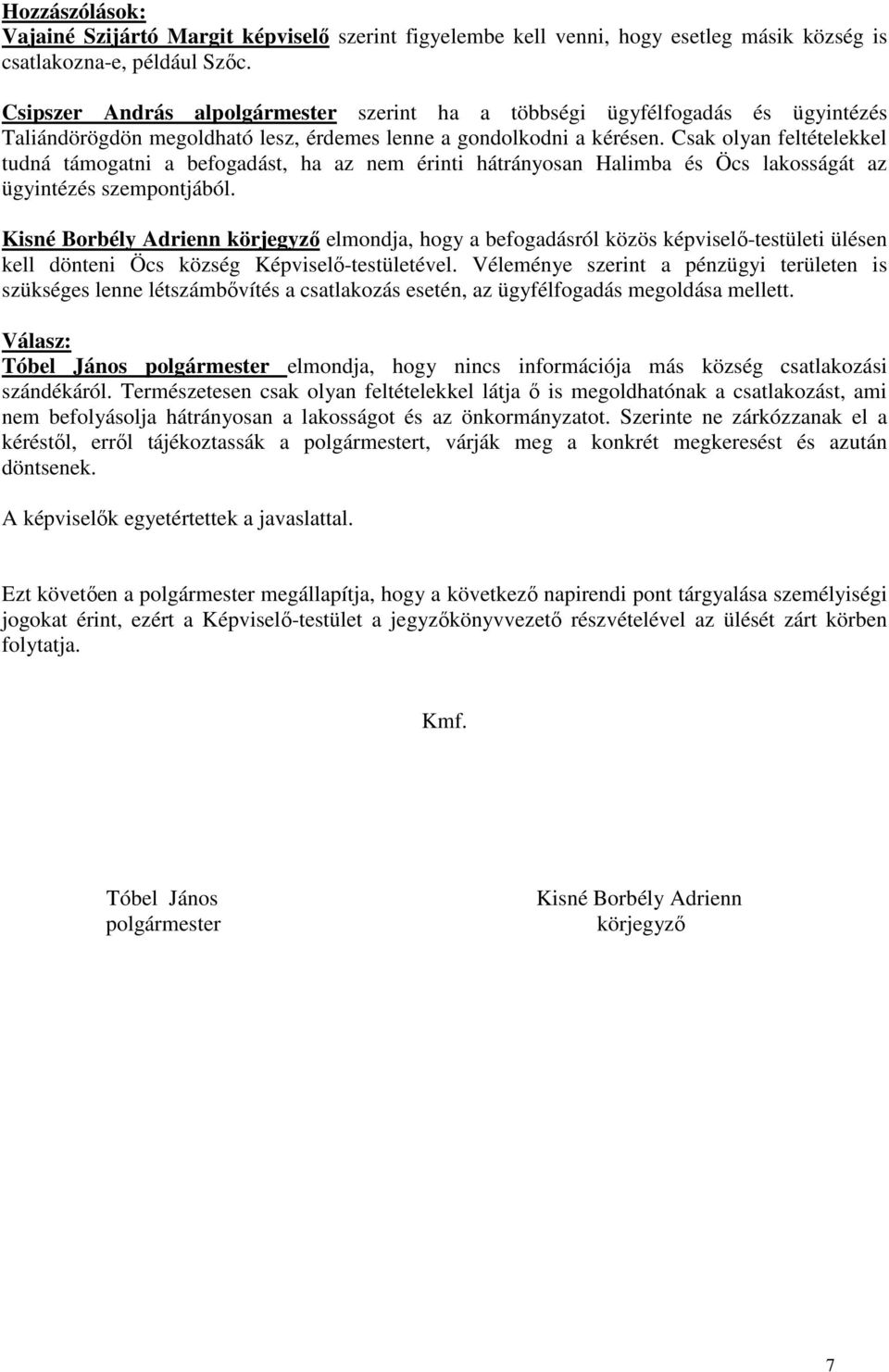 Csak olyan feltételekkel tudná támogatni a befogadást, ha az nem érinti hátrányosan Halimba és Öcs lakosságát az ügyintézés szempontjából.