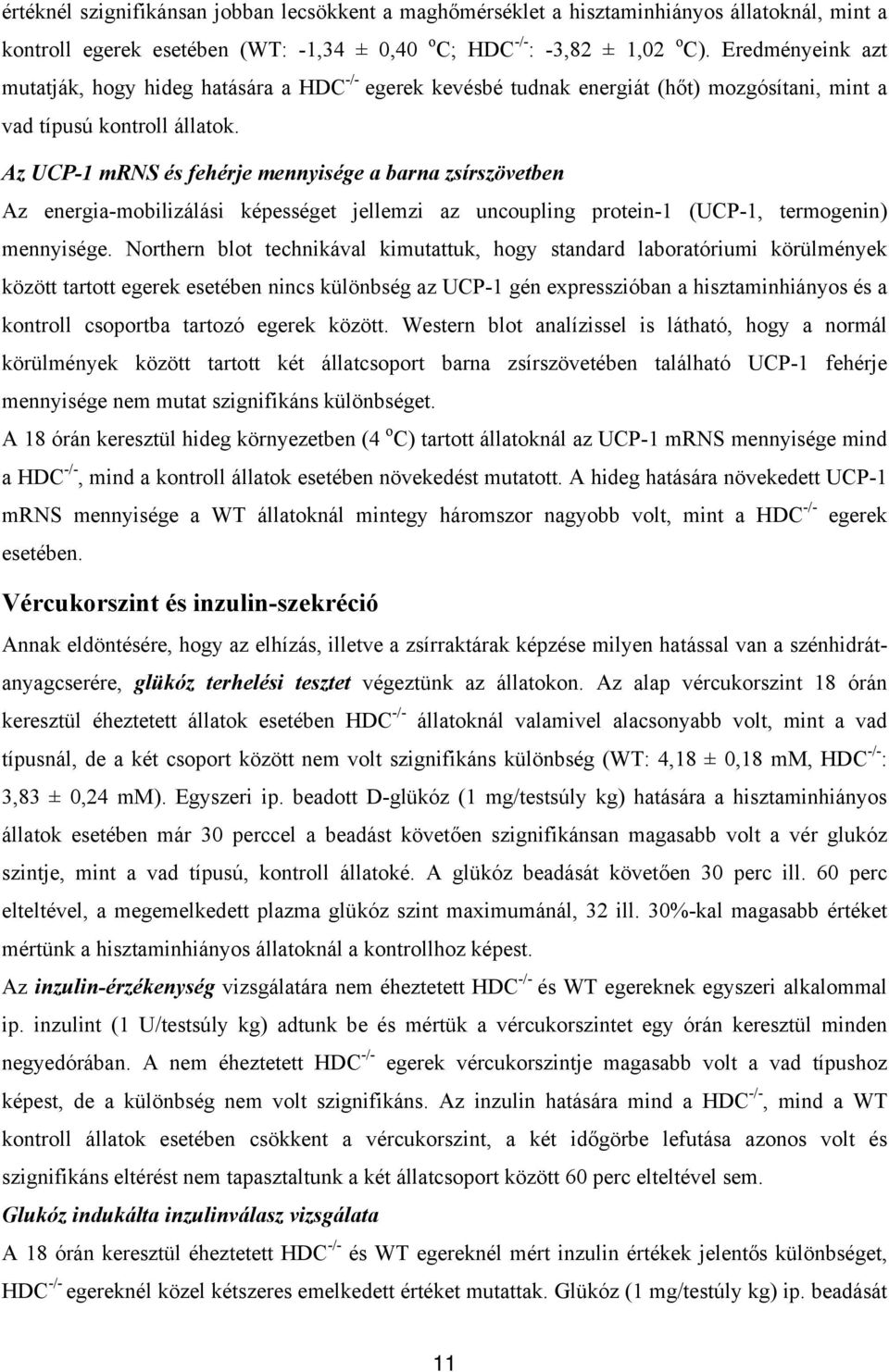 Az UCP-1 mrns és fehérje mennyisége a barna zsírszövetben Az energia-mobilizálási képességet jellemzi az uncoupling protein-1 (UCP-1, termogenin) mennyisége.