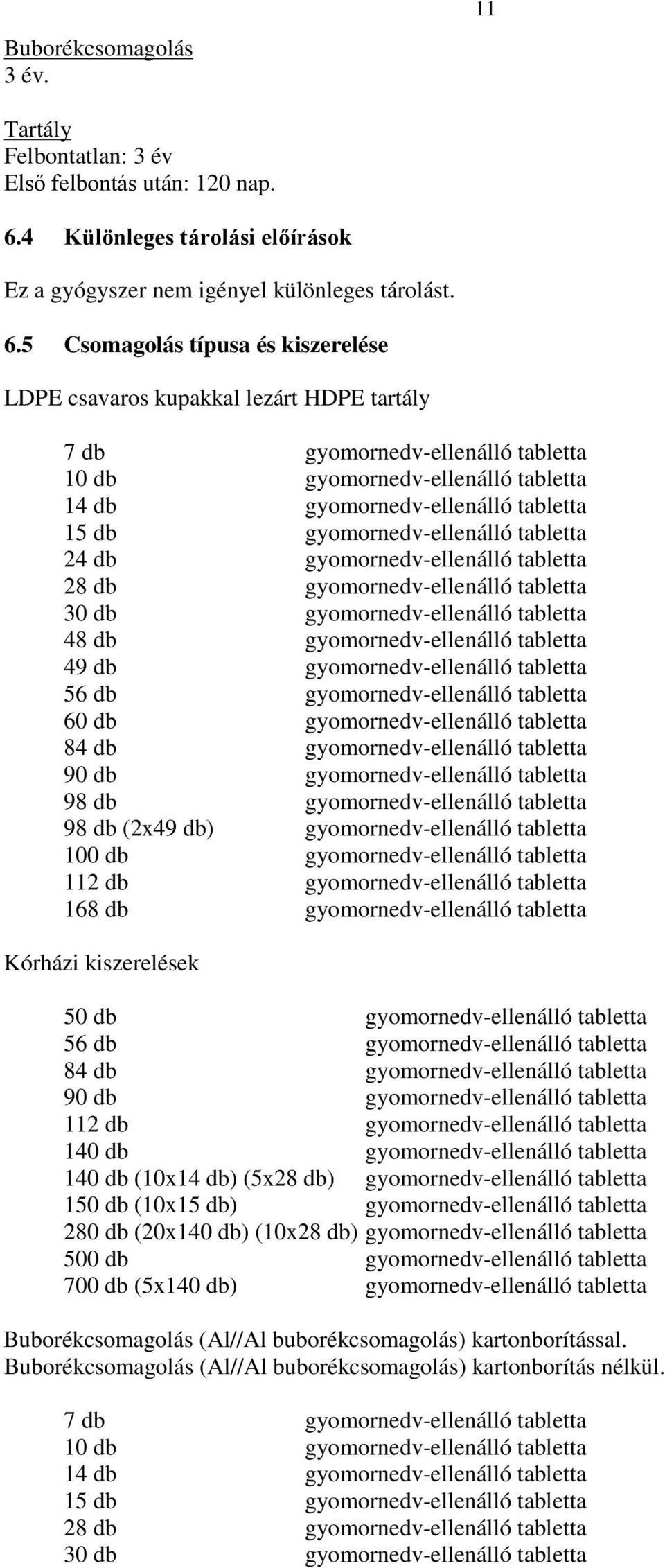 5 Csomagolás típusa és kiszerelése LDPE csavaros kupakkal lezárt HDPE tartály 7 db gyomornedv-ellenálló tabletta 10 db gyomornedv-ellenálló tabletta 14 db gyomornedv-ellenálló tabletta 15 db