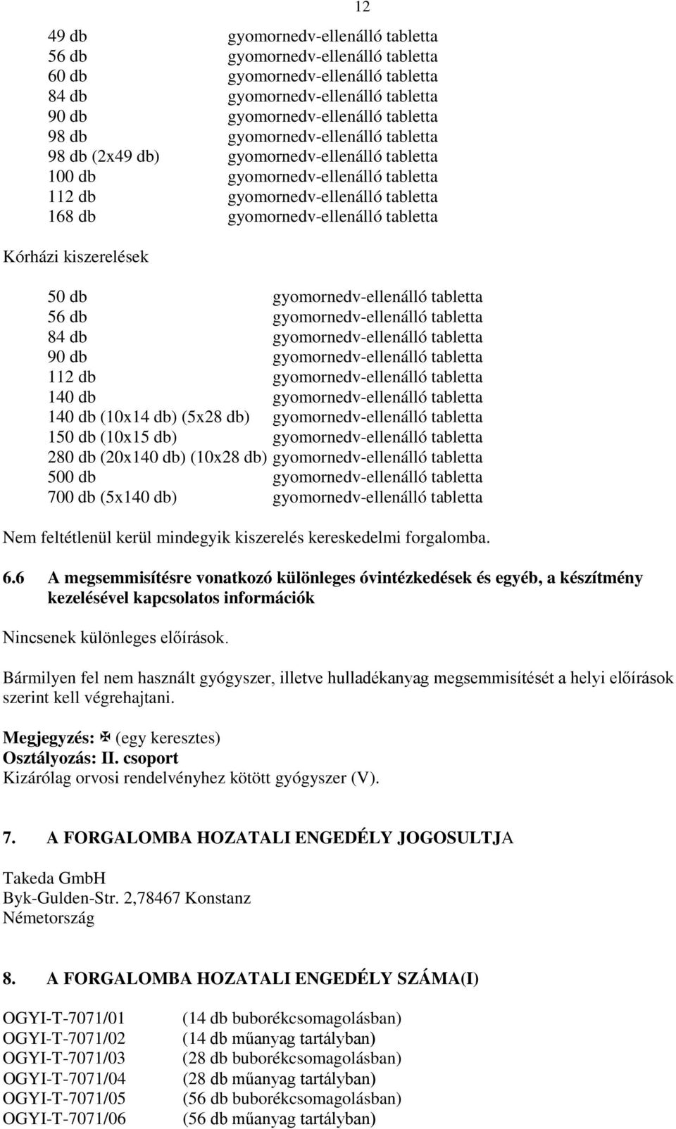 kiszerelések 50 db gyomornedv-ellenálló tabletta 56 db gyomornedv-ellenálló tabletta 84 db gyomornedv-ellenálló tabletta 90 db gyomornedv-ellenálló tabletta 112 db gyomornedv-ellenálló tabletta 140