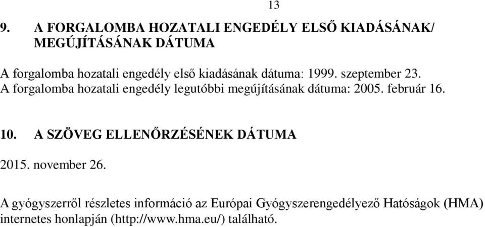 A forgalomba hozatali engedély legutóbbi megújításának dátuma: 2005. február 16. 13 10.