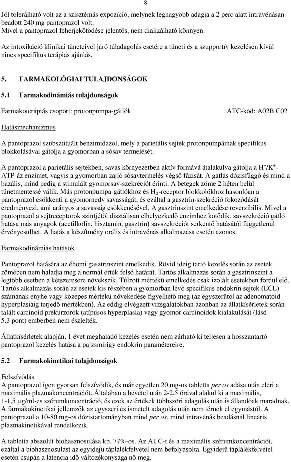 Az intoxikáció klinikai tüneteivel járó túladagolás esetére a tüneti és a szupportív kezelésen kívül nincs specifikus terápiás ajánlás. 8 5. FARMAKOLÓGIAI TULAJDONSÁGOK 5.