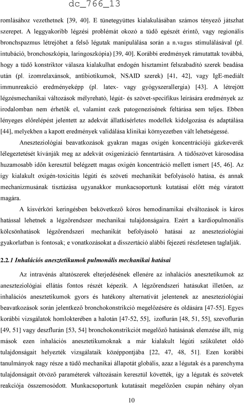 intubáció, bronchoszkópia, laringoszkópia) [39, 40]. Korábbi eredmények rámutattak továbbá, hogy a tüdő konstriktor válasza kialakulhat endogén hisztamint felszabadító szerek beadása után (pl.