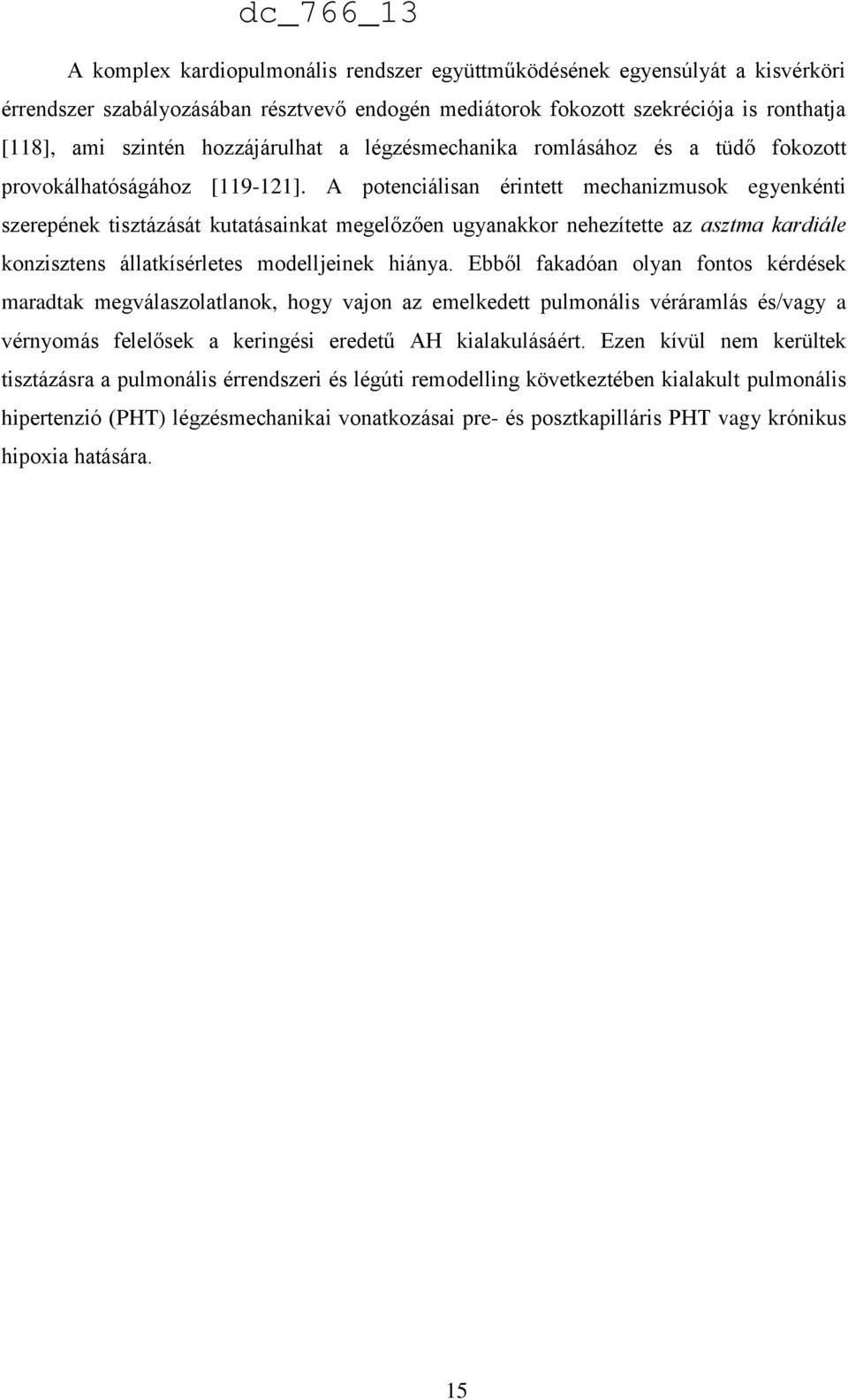 A potenciálisan érintett mechanizmusok egyenkénti szerepének tisztázását kutatásainkat megelőzően ugyanakkor nehezítette az asztma kardiále konzisztens állatkísérletes modelljeinek hiánya.