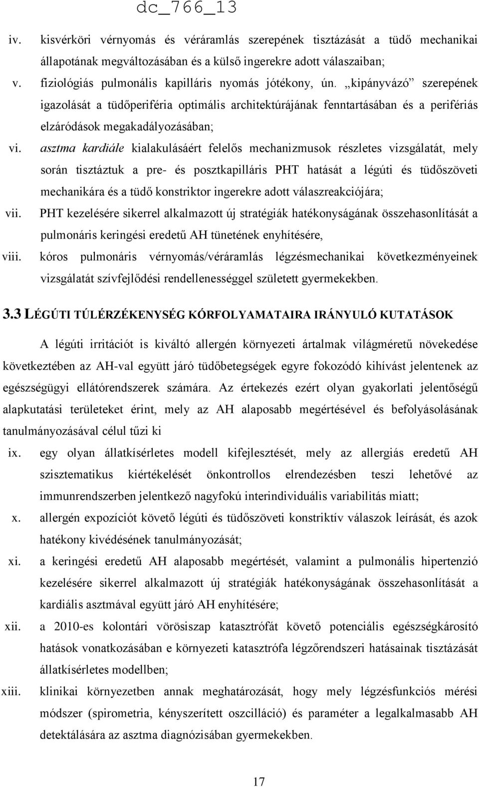 asztma kardiále kialakulásáért felelős mechanizmusok részletes vizsgálatát, mely során tisztáztuk a pre- és posztkapilláris PHT hatását a légúti és tüdőszöveti mechanikára és a tüdő konstriktor