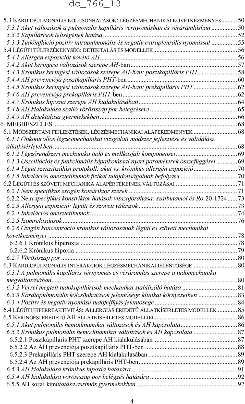 .. 57 5.4.3 Krónikus keringési változások szerepe AH-ban: posztkapilláris PHT... 58 5.4.4 AH prevenciója posztkapilláris PHT-ben... 60 5.4.5 Krónikus keringési változások szerepe AH-ban: prekapilláris PHT.