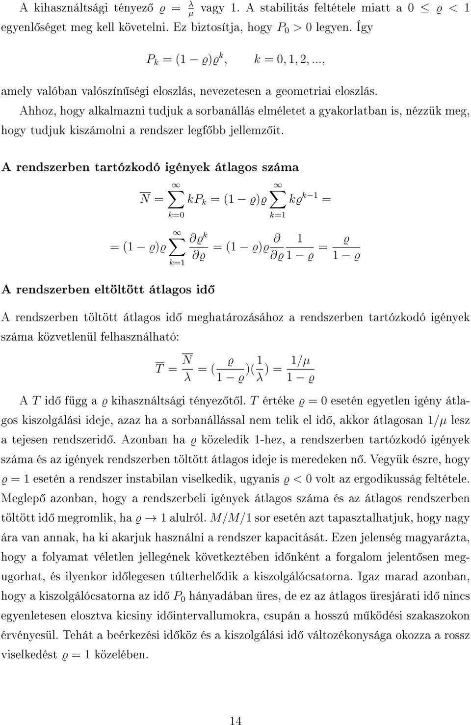 Ahhoz, hogy alkalmazni tudjuk a sorbanállás elméletet a gyakorlatban is, nézzük meg, hogy tudjuk kiszámolni a rendszer legf bb jellemz it.