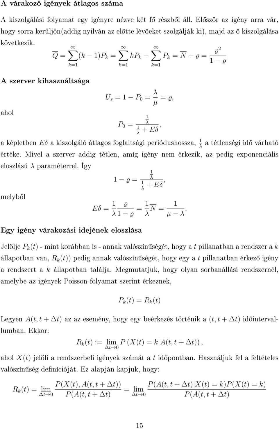 Q = (k 1)P k = k=1 A szerver kihasználtsága ahol kp k k=1 P k = N ϱ = k=1 U s = 1 P 0 = λ µ = ϱ, P 0 = 1 λ 1 + Eδ, λ ϱ2 1 ϱ a képletben Eδ a kiszolgáló átlagos foglaltsági periódushossza, 1 a