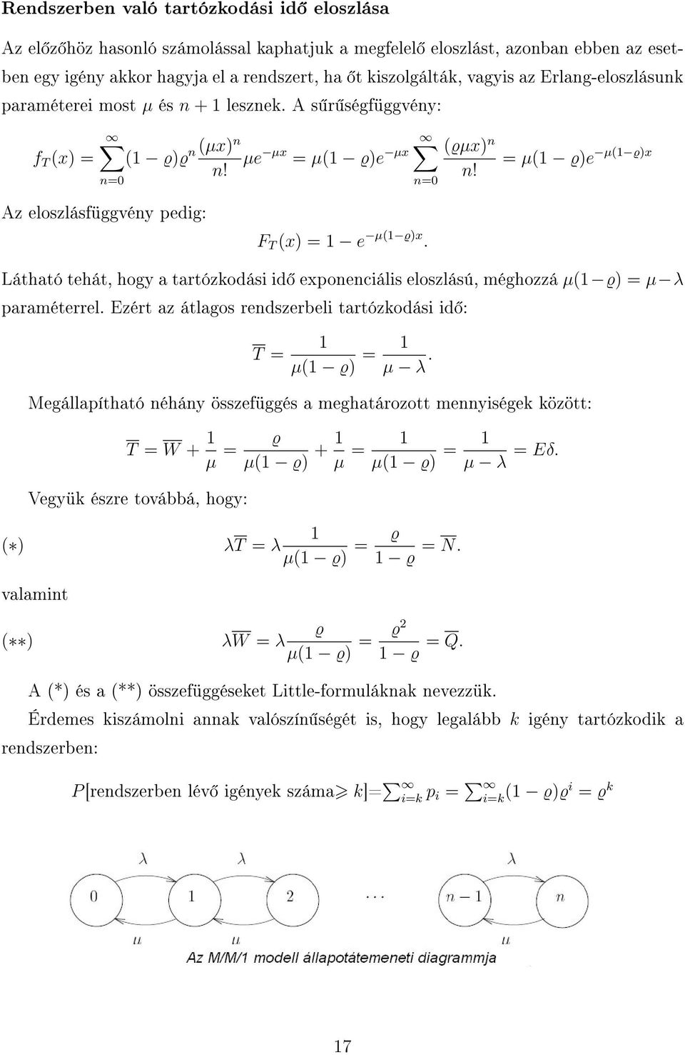 = µ(1 ϱ)e µ(1 ϱ)x Az eloszlásfüggvény pedig: F T (x) = 1 e µ(1 ϱ)x. Látható tehát, hogy a tartózkodási id exponenciális eloszlású, méghozzá µ(1 ϱ) = µ λ paraméterrel.