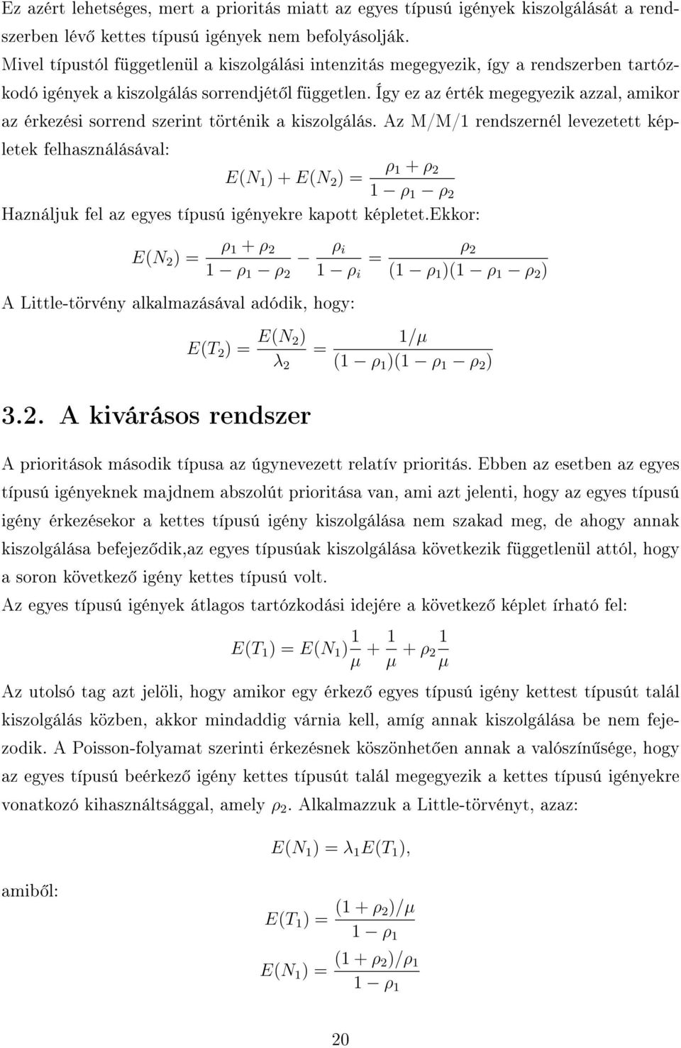 Így ez az érték megegyezik azzal, amikor az érkezési sorrend szerint történik a kiszolgálás.