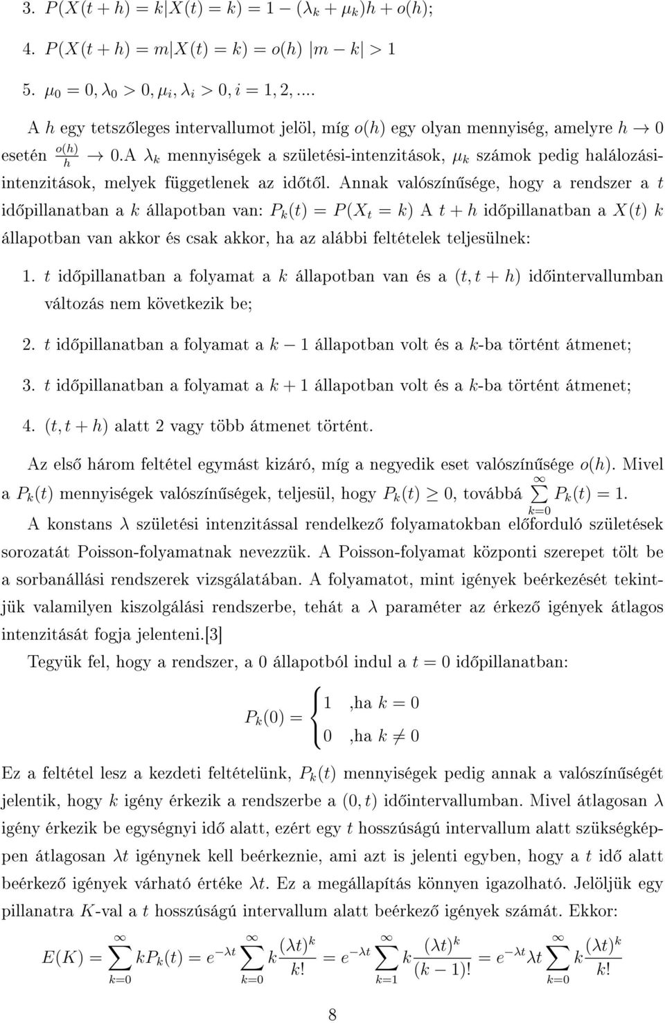 A λ h k mennyiségek a születési-intenzitások, µ k számok pedig halálozásiintenzitások, melyek függetlenek az id t l.