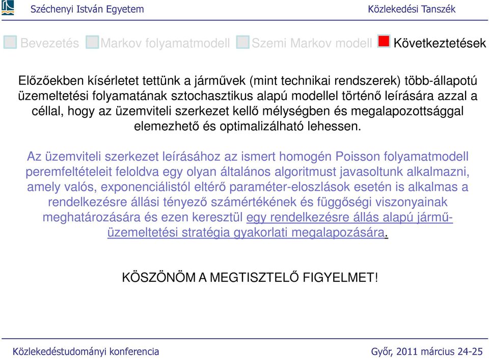 Az üzemvieli szerkeze leírásához az ismer homogén oisson folyamamodell peremfeléelei feloldva egy olyan álalános algorimus javasolunk alkalmazni, amely valós, exponenciálisól elérő