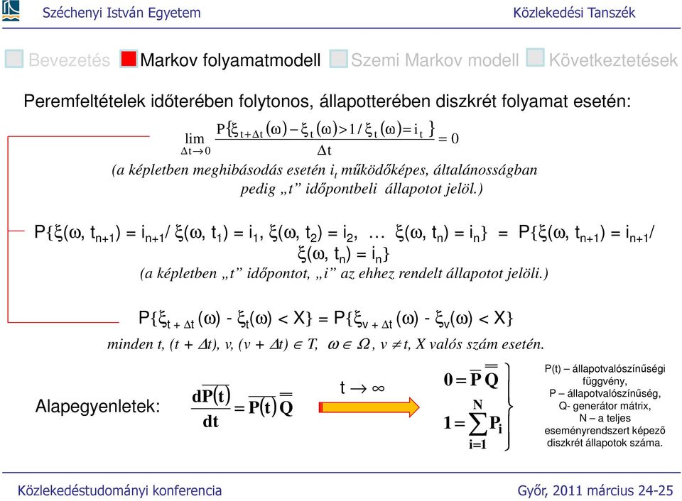 ) {ξ(ω, n+ ) = i n+ / ξ(ω, ) = i, ξ(ω, 2 ) = i 2, ξ(ω, n ) = i n } = {ξ(ω, n+ ) = i n+ / ξ(ω, n ) = i n } Alapegyenleek: (a képleben időpono, i az ehhez rendel állapoo jelöli.