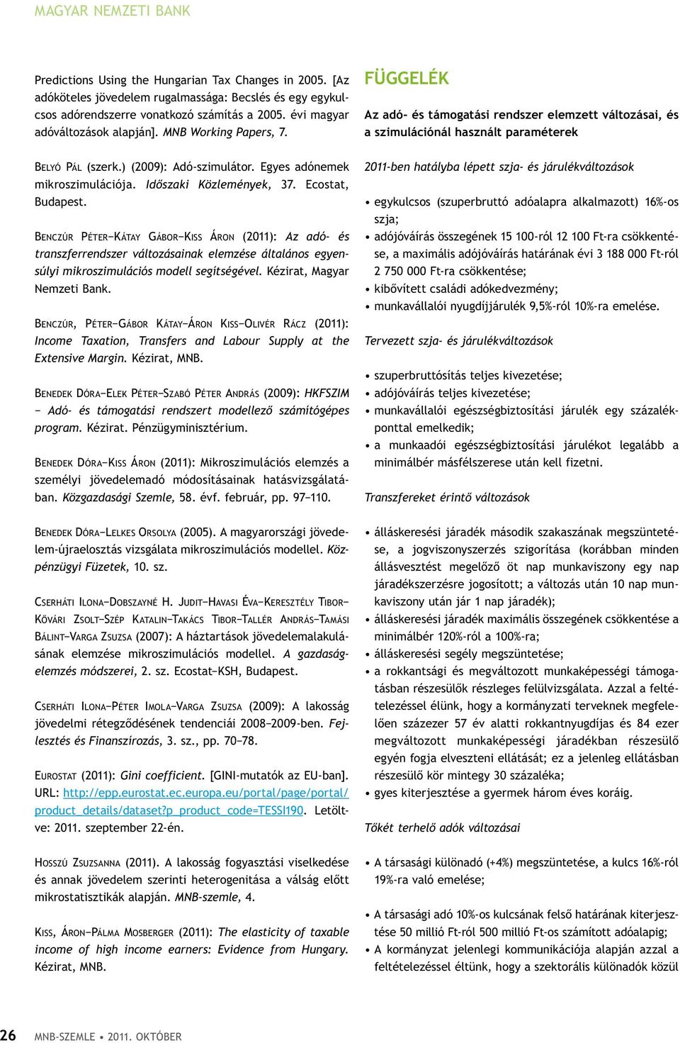 ) (2009): Adó-szimulátor. egyes adónemek mikroszimulációja. Időszaki Közlemények, 37. Ecostat, Budapest.