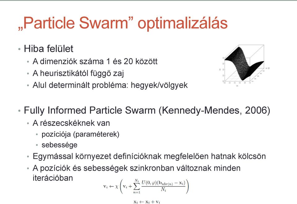 (Kennedy-Mendes, 2006) A részecskéknek van pozíciója (paraméterek) sebessége Egymással