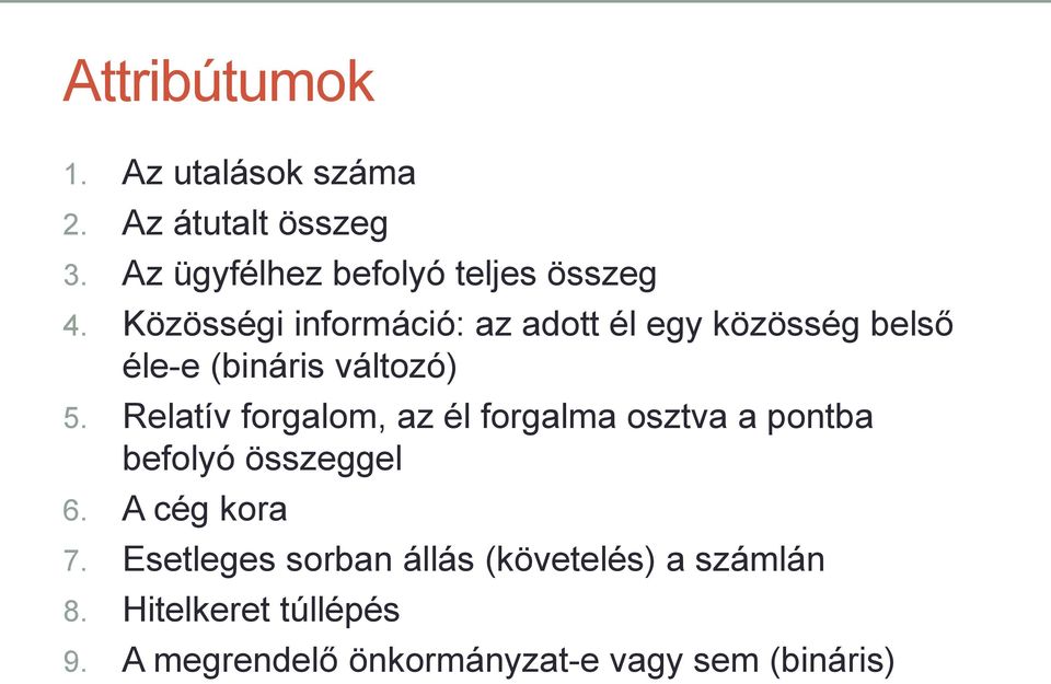 Relatív forgalom, az él forgalma osztva a pontba befolyó összeggel 6. A cég kora 7.