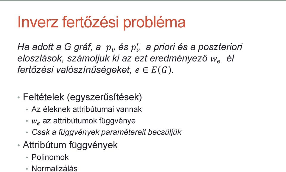 Feltételek (egyszerűsítések) Az éleknek attribútumai vannak w e az attribútumok